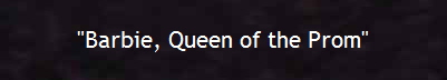 "Barbie, Queen of the Prom"
