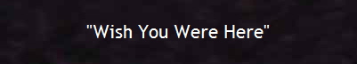 "Wish You Were Here"